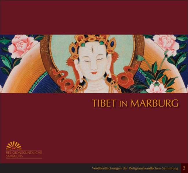 Tibet in Marburg: Eine Sonderausstellung der Religionskundlichen Sammlung der Philipps-Universität Marburg, 14.11.2007 bis 31.8.2008 ... Sammlung der Philipps-Universität Marburg) Religion & Esotericism