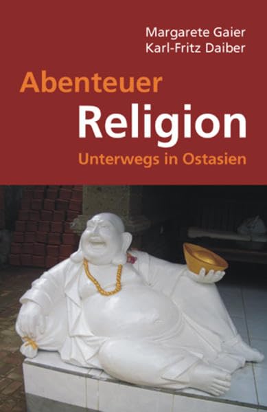 Abenteuer Religion: Unterwegs in Ostasien. Briefe und Randnotizen Essays & Short Stories