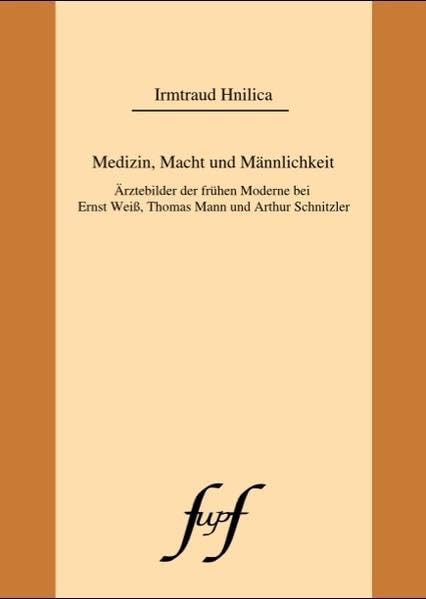 Medizin, Macht und Männlichkeit. Ärzteder frühen Moderne bei Ernst Weiß, Thomas Mann und Arthur Schnitzler Contemporary literature