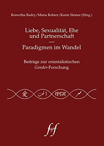 Liebe, Sexualität, Ehe und Partnerschaft. Paradigmen im Wandel: Beiträge zur orientalistischen Gender-Forschung book