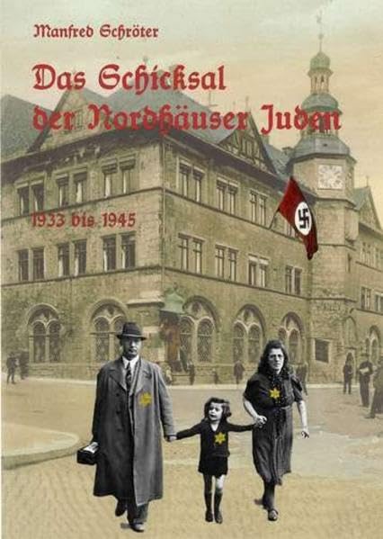 Das Schicksal der Nordhäuser Juden 1933 bis 1945: Überarbeitete und ergänzte Neuauflage Politics & History