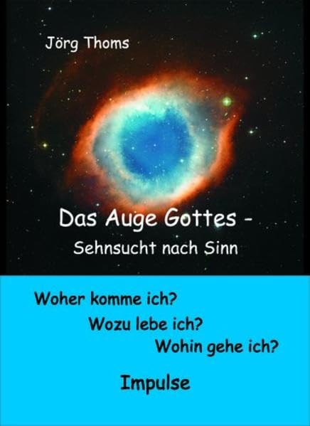 Das Auge Gottes - Sehnsucht nach Sinn: Woher komme ich? Wozu lebe ich? Wohin gehe ich? - Impulse Philosophy