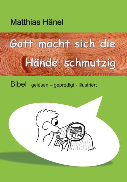 Gott macht sich die Hände schmutzig: Bibel gelesen - gepredigt - illustriert Religion & Esotericism