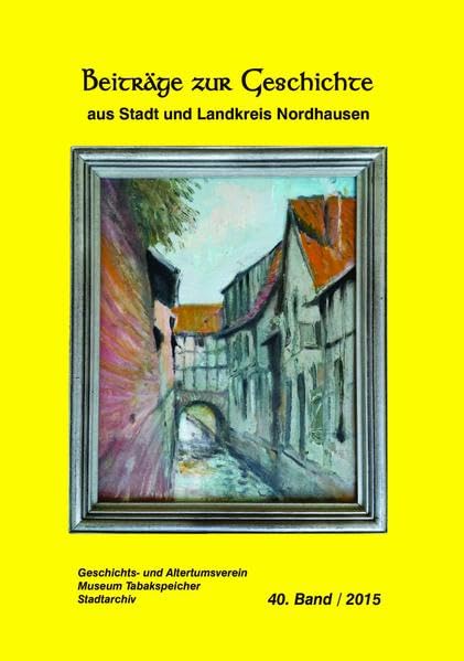 Beiträge zur Geschichte aus Stadt und Landkreis Nordhausen: Gelbe Reihe Band 40 / 2015 (Die Gelbe Reihe: Beiträge zur Geschichte aus Stadt und Landkreis Nordhausen) Architecture