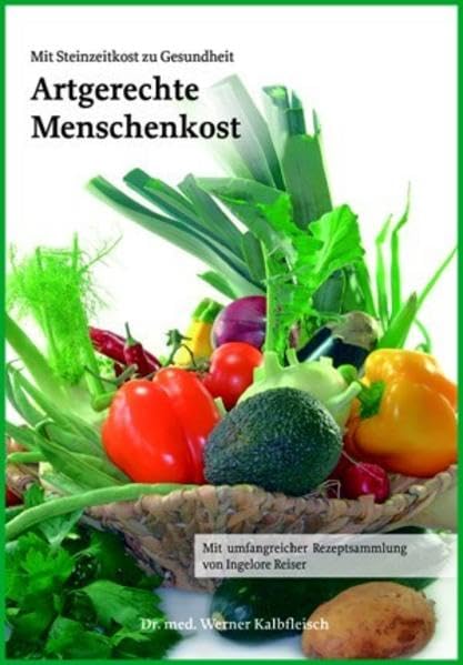 Artgerechte Menschenkost: Mit Steinzeitkost zu Gesundheit Leisure, Home & Garden