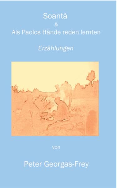 Soantà & Als Paolos Hände reden lernten: wunderschöne Erzählungen Classics