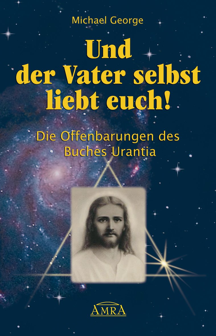 Und der Vater selbst liebt euch! Die Offenbarungen des Buches Urantia Religion & Esotericism