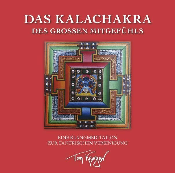 Das Kalachakra des Großen Mitgefühls. Eine Klangmeditation zur tantrischen Vereinigung: Tantrische Meditationen mit dem Buddha des Mitgefühls Partnership & Love