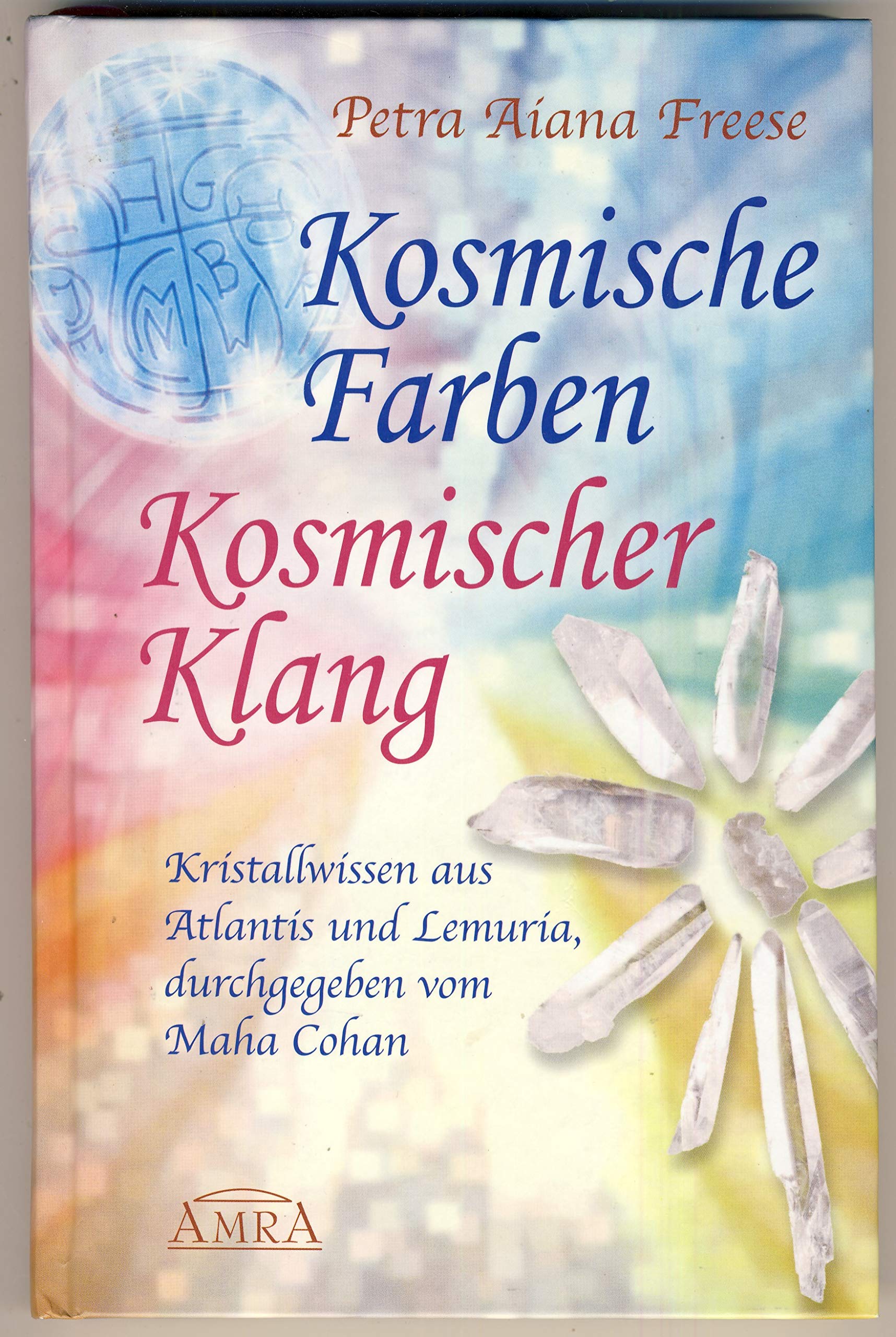 Kosmische Farben, kosmischer Klang. Kristallwissen aus Atlantis und Lemuria: Kristallwissen aus Atlantis und Lemuria, durchgegeben vom Maha Cohan Health, Nutrition & Fitness