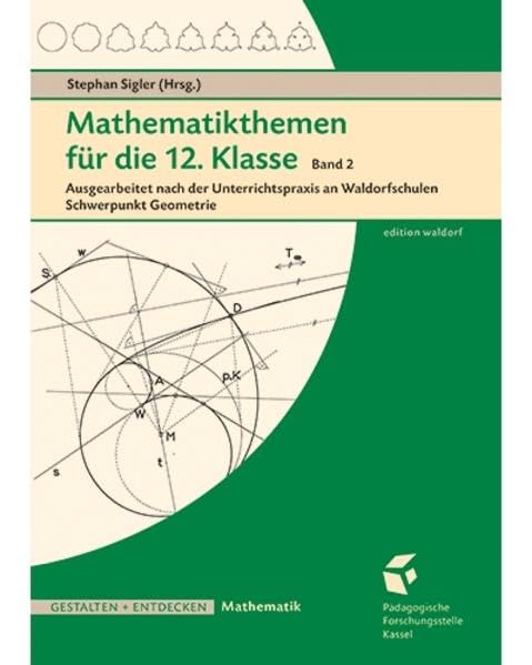 Mathematikthemen für die 12. Klasse Band 2: Ausgearbeitet nach der Unterrichtspraxis an Waldorfschulen Schwerpunkt Geometrie Professional & Reference Books