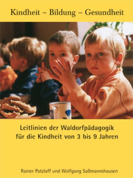 Leitlinien der Waldorfpädagogik I: Für die Kindheit von 3 bis 9 Jahren (Kindheit - Bildung - Gesundheit) Non-fiction