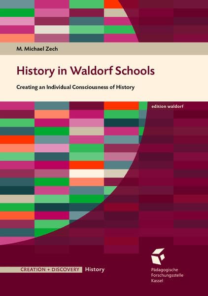 History in Waldorf Schools: Creating an Individual Consciousness of History (Creation + Discovery Literature) Politics & History