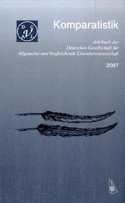 Komparatistik. Jahrbuch der deutschen Gesellschaft für Allgemeine... / Komparatistik: Jahrbuch der Deutschen Gesellschaft für Allgemeine und Vergleichende Literaturwissenschaft 2007 Contemporary literature Books
