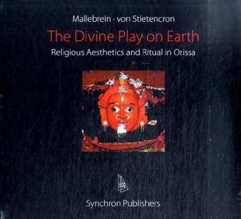 The Divine Play on Earth: Religious Aestetics and Ritual in Orissa Politics & History