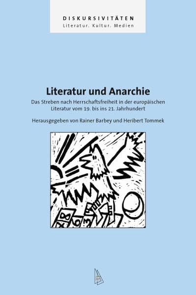 Literatur und Anarchie: Das Streben nach Herrschaftsfreiheit in der europäischen Literatur vom 19. bis ins 21. Jahrhundert (Diskursivitäten: Literatur. Kultur. Medien) Contemporary literature Books