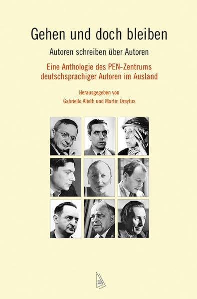 Gehen und doch bleiben: Autoren schreiben über Autoren. Eine Anthologie des PEN-Zentrums deutschsprachiger Autoren im Ausland Contemporary literature Books
