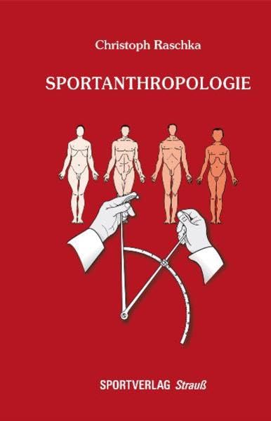 Sportanthropologie: Leitfaden der modernen, vergeichenden Sportanthropologie, Sportanthropometrie und trainingsrelevanten Kostitutionsbiologie Medicine