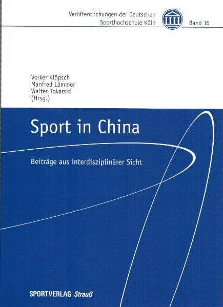 Sport in China: Beiträge aus interdisziplinärer Sicht (Veröffentlichungen der Deutschen Sporthochschule Köln) Politics & History