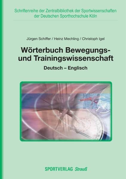 Wörterbuch Bewegungs- und Trainingswissenschaft: Deutsch-Englisch (Schriftenreihe der Zentralbibliothek der Sportwissenschaften der Deutschen Sporthochschule Köln) Learning & Reference