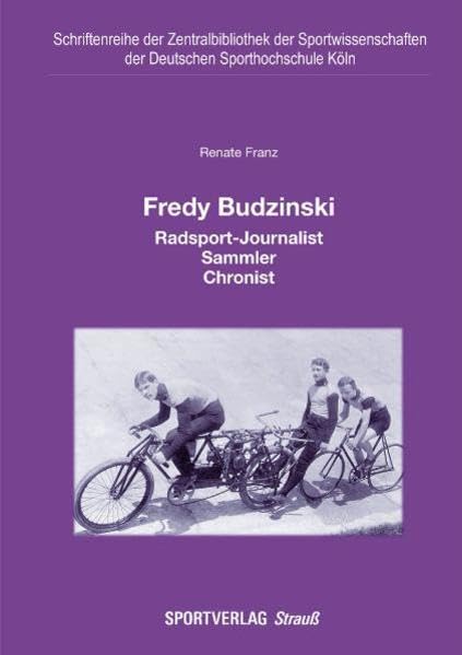 Fredy Budzinski: Radsport-Journalist, Sammler, Chronist (Schriftenreihe der Zentralbibliothek der Sportwissenschaften der Deutschen Sporthochschule Köln) Memories