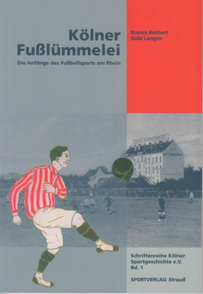 Kölner Fußlümmelei: Die Anfänge des Fußballsports am Rhein (Schriftenreihe Kölner Sportgeschichte e.V.) Reference Books
