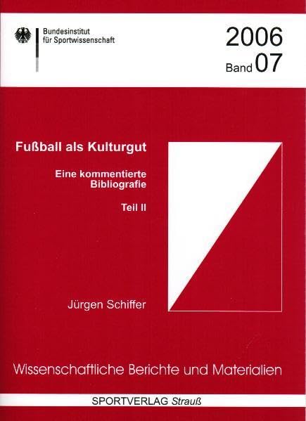 Fussball als Kulturgut: Eine kommentierte Bibliographie. Teil II (Wissenschaftliche Berichte und Materialien des Bundesinstituts für Sportwissenschaft) Reference Books