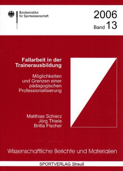 Fallarbeit in der Trainerausbildung: Möglichkeiten und Grenzen einer pädagogischen Professionalisierung (Wissenschaftliche Berichte und Materialien des Bundesinstituts für Sportwissenschaft) Leisure & Fun