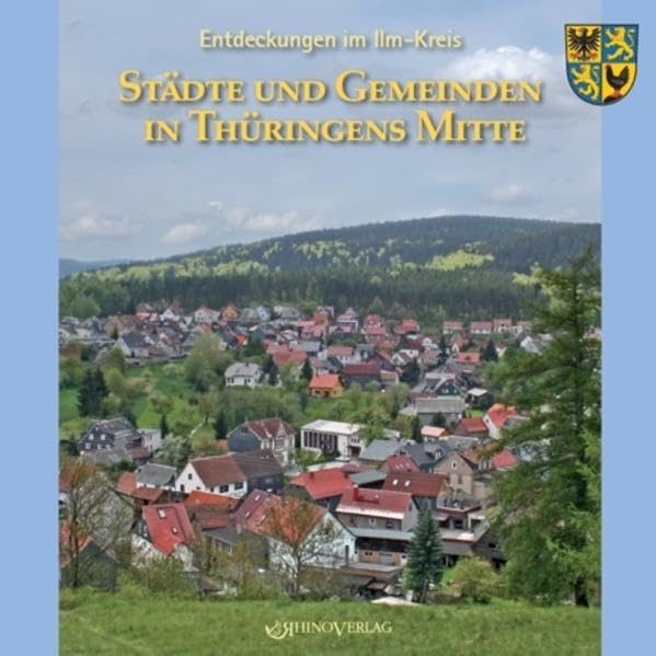Entdeckungen im Ilm-Kreis: Städte und Gemeinden in Thüringens Mitte Leisure, Home & Garden