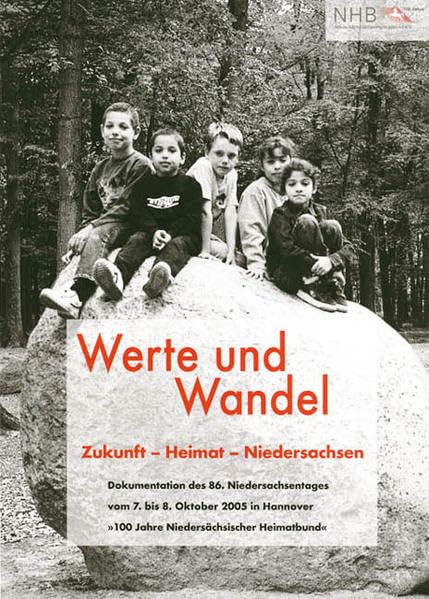 Werte und Wandel: Zukunft - Heimat - Niedersachsen. Dokumentation des 86. Niedersachsentages vom 7. bis 8. Oktober 2005 in Hannover Books