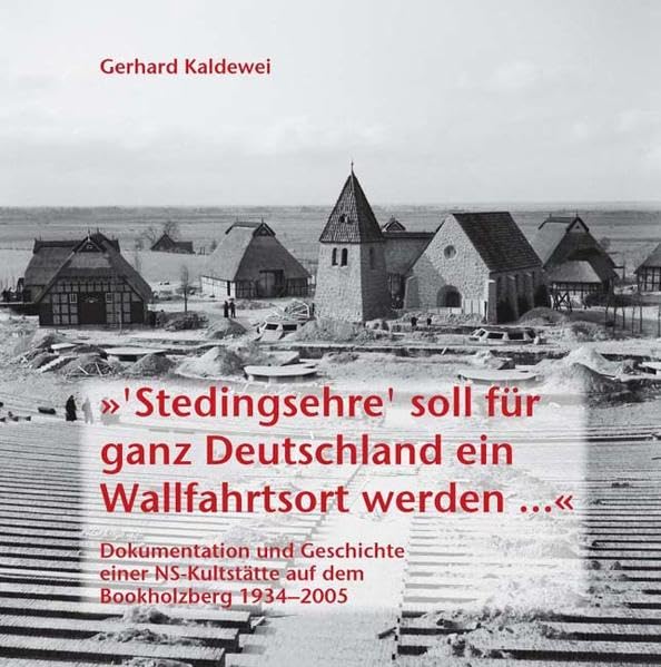 "Stedingsehre' soll für ganz Deutschland ein Wallfahrtsort werden ...". Dokumentation und Geschichte der Nazi-Kultstätte auf dem Bookholzberg 1934 - 2005 Architecture