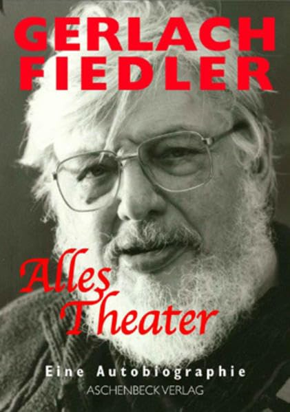 Alles Theater: Erinnerungen: Erinnerungen in Gesprächen mit Rüdiger Syring, Bernd M. Kraske, Michael Töteberg, Günther Finke. Memories