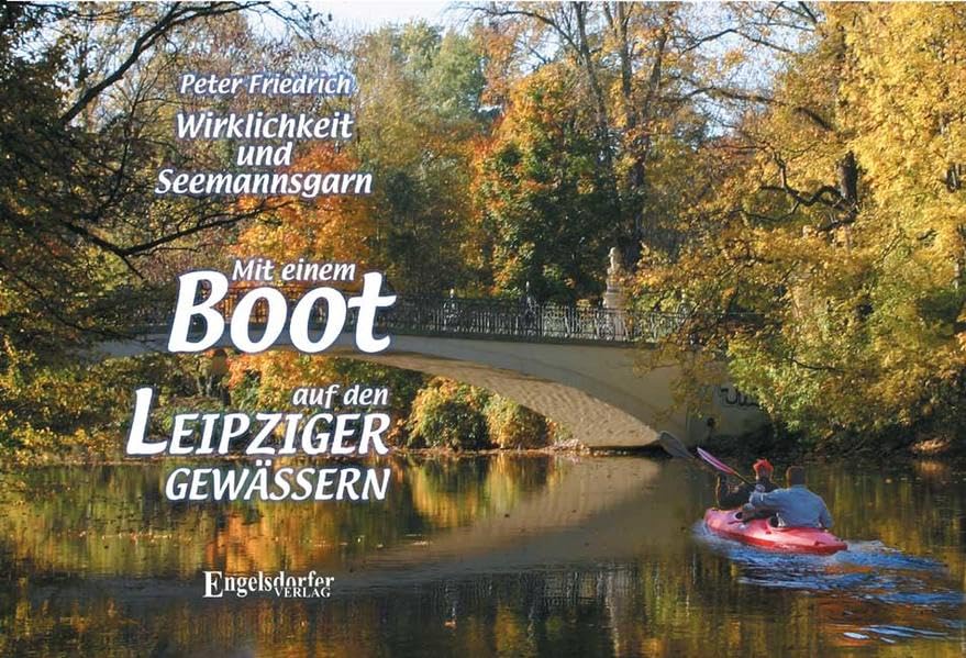 Mit einem Boot auf den Leipziger Gewässern - Wirklichkeit und Seemannsgarn Leisure, Home & Garden