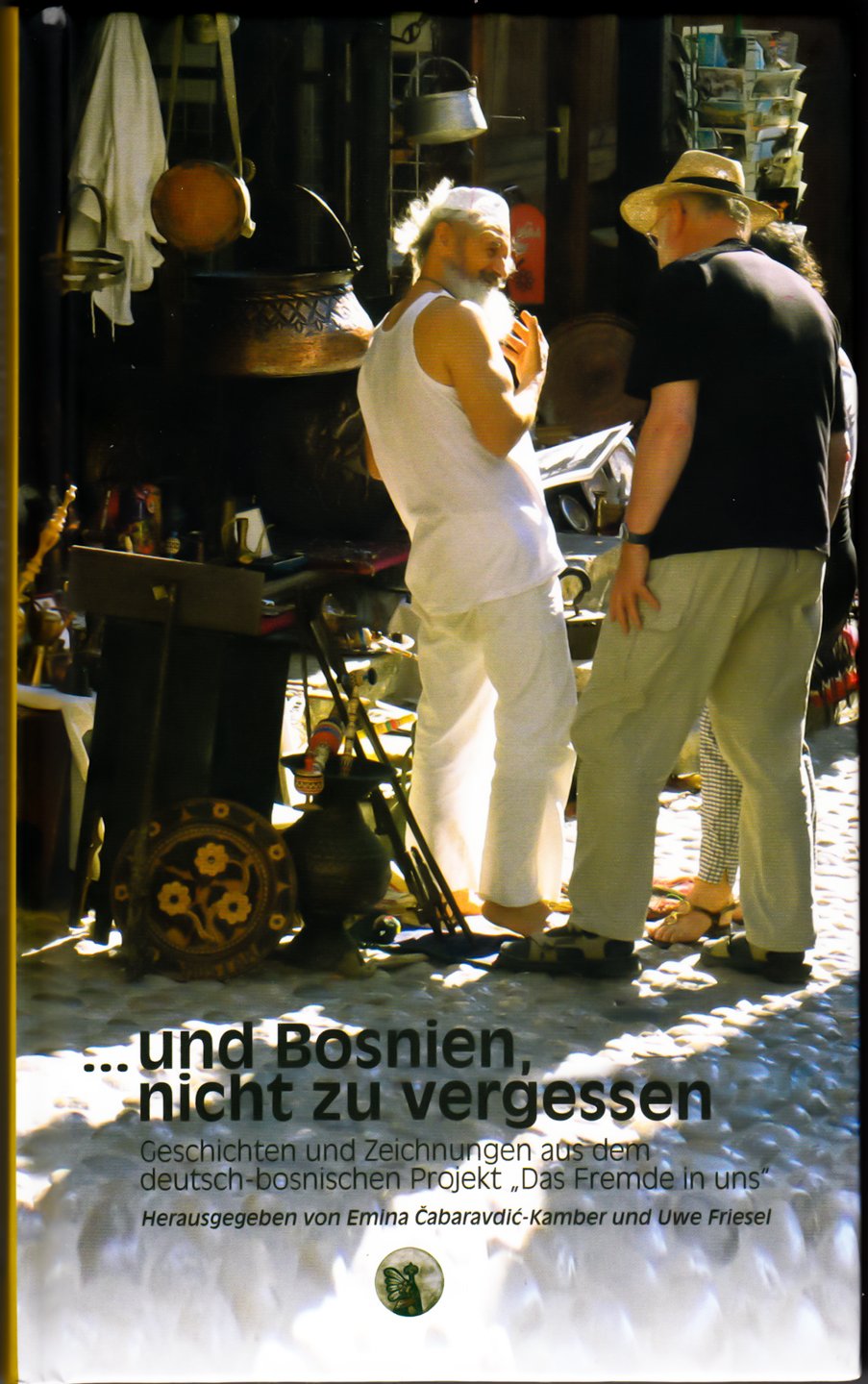 ... und Bosnien, nicht zu vergessen: Geschichten und Zeichnungen aus dem deutsch-bosnischen Projekt "Das Fremde in uns" Politics & History