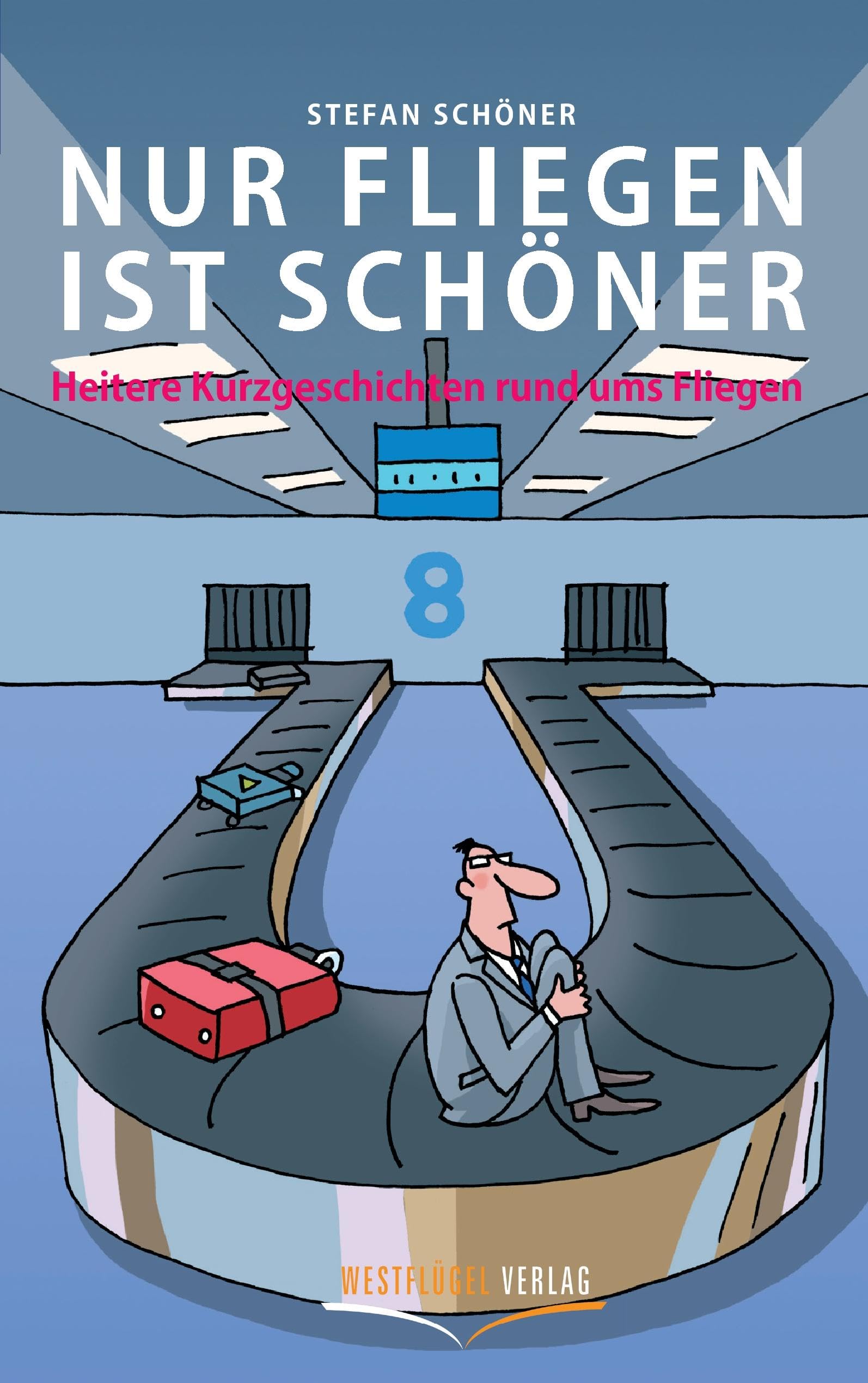 Nur Fliegen ist schöner: Heitere Kurzgeschichten rund ums Fliegen Humour & Satire