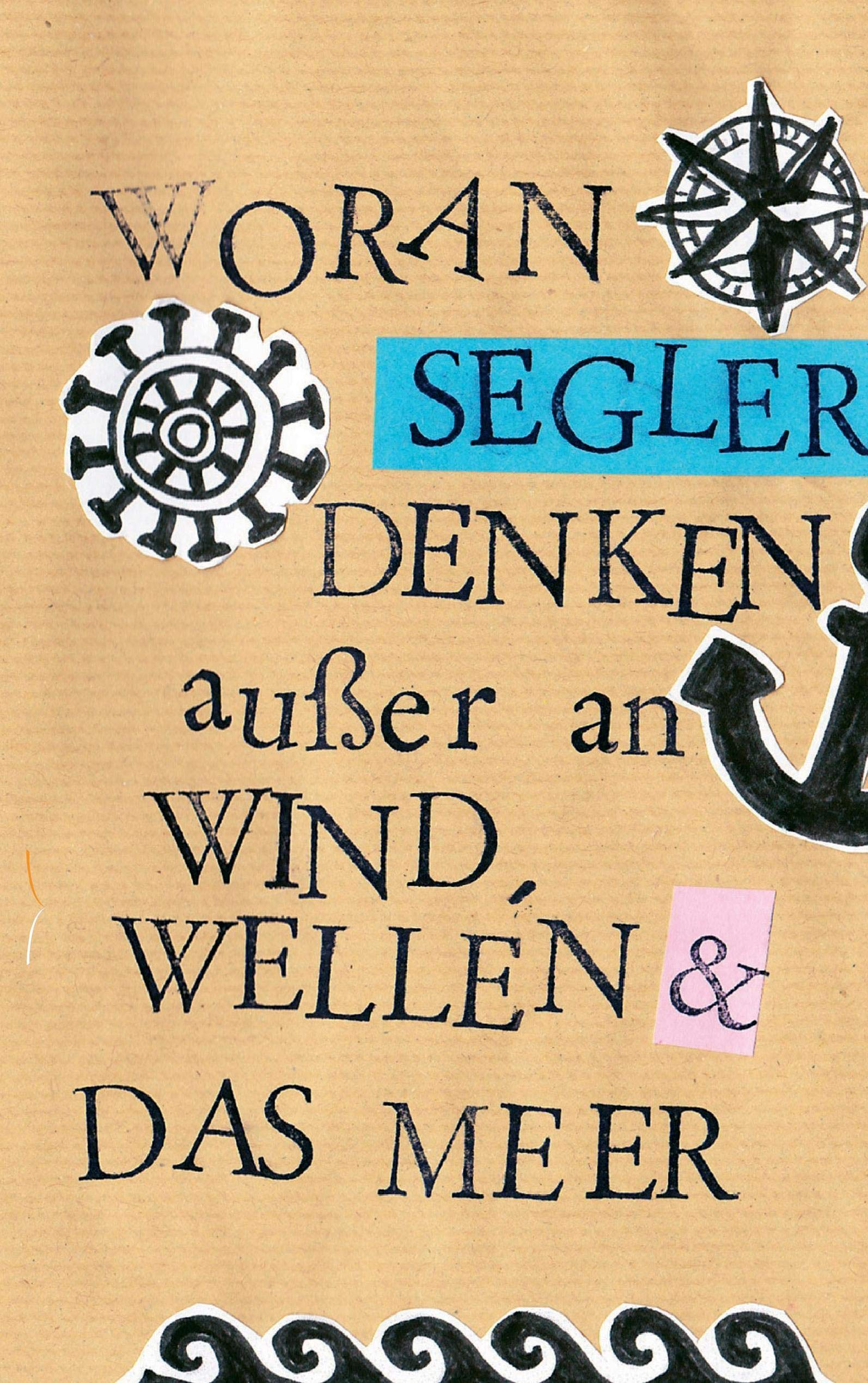 Woran Segler denken außer an Wind,  Wellen & das Meer Humour & Satire