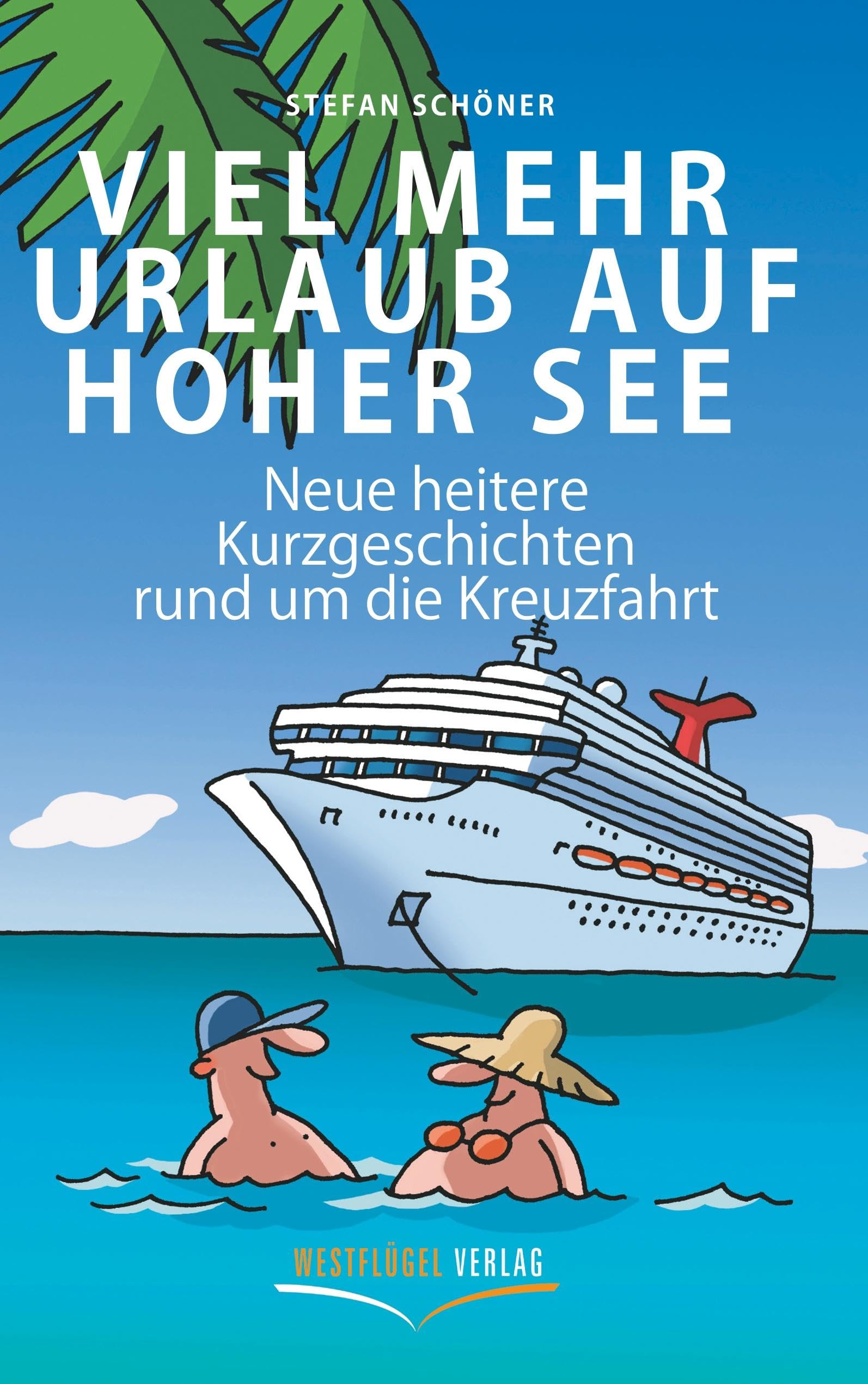 Viel mehr Urlaub auf hoher See: Neue heitere Kurzgeschichten rund um die schönste Urlaubsform der Welt Essays & Short Stories