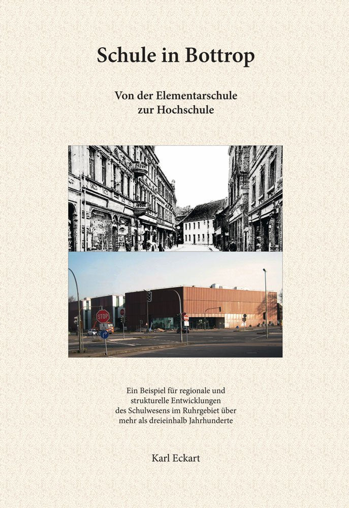 Schule in Bottrop. Von der Elementarschule zur Hochschule: Ein Beispiel für regionale und strukturelle Entwicklungen des Schulwesens im Ruhrgebiet über mehr als dreieinhalb Jahrhunderte Politics & History