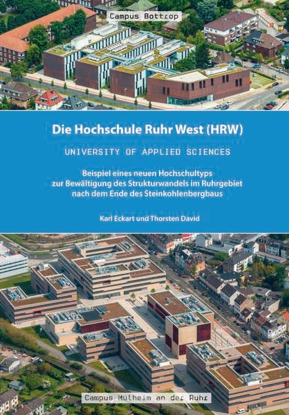 Die Hochschule Ruhr West (HRW): Beispiel eines neuen Hochschultyps zur Bewältigung des Strukturwandels im Ruhrgebiet nach dem Ende des Steinkohlenbergbaus. Politics & History