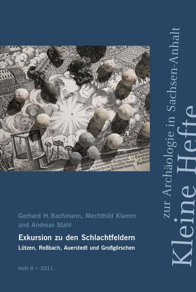 Exkursion zu den Schlachtfeldern Lützen, Roßbach, Auerstedt und Großgörschen: Geschichte, Archäologie, Geologie, Landschaft (Kleine Hefte zur Archäologie in Sachsen-Anhalt) Natural Sciences