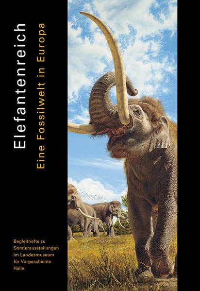 Elefantenreich: Eine Fossilwelt in Europa (Begleithefte zu Sonderausstellungen im Landesmuseum für Vorgeschichte Halle) Natural Sciences