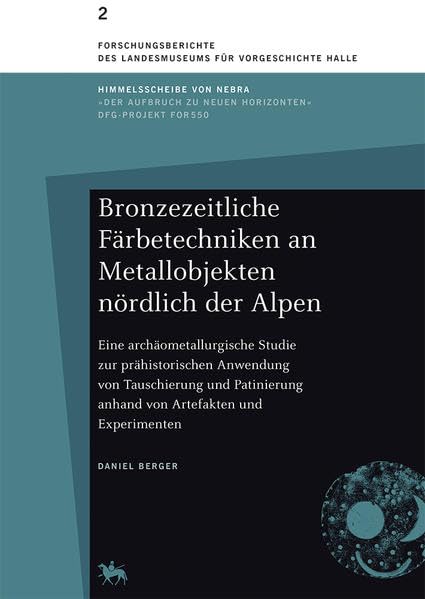 Bronzezeitliche Färbetechniken an Metallobjekten nördlich der Alpen: Eine archäometallurgische Studie zur prähistorischen Anwendung von Tauschierung ... des Landesmuseums für Vorgeschichte Halle) Natural Sciences