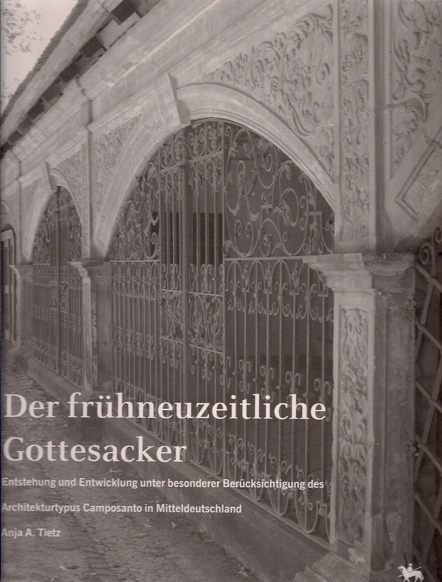 Der frühneuzeitliche Gottesacker: Entstehung und Entwicklung unter besonderer Berücksichtigung des Architekturtypus Camposanto in Mitteldeutschland (Beiträge zur Denkmalkunde) Film, Art & Culture