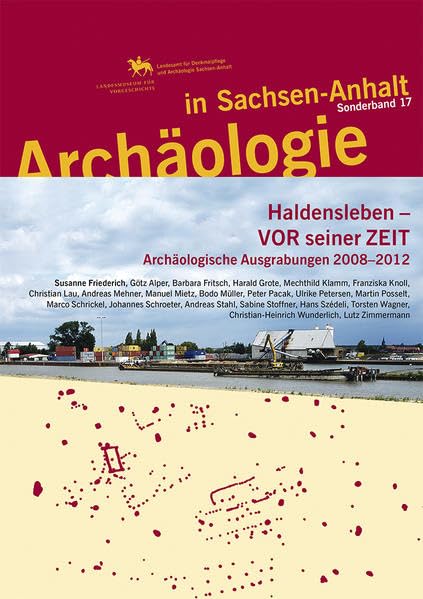 Archäologie in Sachsen-Anhalt / Haldensleben - VOR seiner ZEIT: Archäologische Ausgrabungen 2008-2012 - Friederich, Susanne book