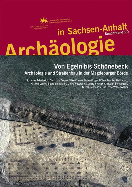Archäologie in Sachsen-Anhalt / Von Egeln bis Schönebeck: Archäologie und Straßenbau in der Magdeburger Börde Natural Sciences