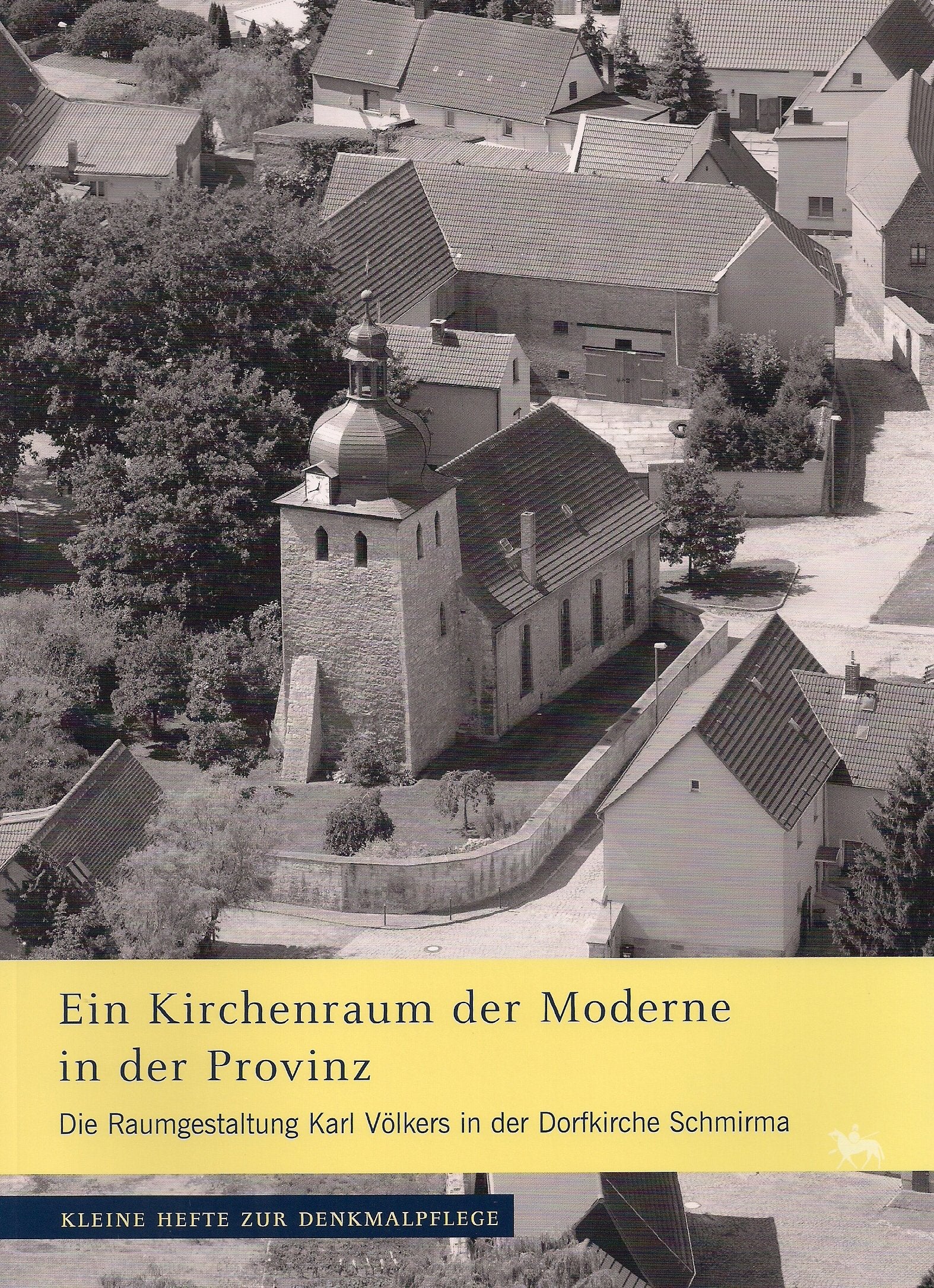 Ein Kirchenraum der Moderne in der Provinz: Die Raumgestaltung Karl Völkers in der Dorfkirche Schmirma (Kleine Hefte zur Denkmalpflege) Film, Art & Culture