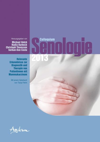 Colloquium Senologie 2013: Relevante Erkenntnisse zur Diagnostik und therapie von Patientinnen mit Mammakarzinom Medicine