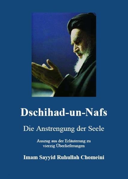 Dschihad-un-Nafs - Die Anstrengung der Seele: Auszug aus der Erläuterung zu vierzig Überlieferungen Politics & History