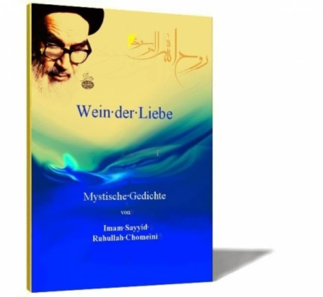 Wein der Liebe: Mystische Gedichte von Imam Sayyid Ruhullah Chomeini Religion & Esotericism