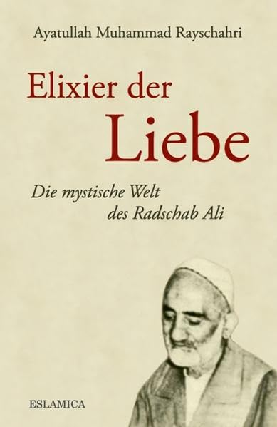 Elixier der Liebe: Die mystische Welt des Radschab Ali Philosophy