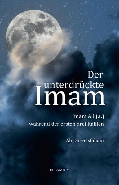 Der unterdrückte Imam: Imam Ali (a.) während der ersten drei Kalifen - Isfahani, Ali Dorri book